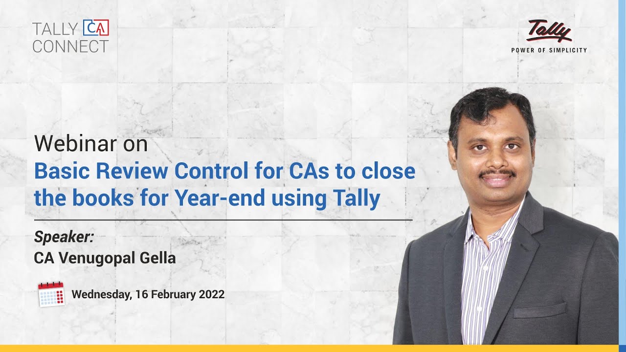 Basic Review Controls for CAs to Close Books for Year End | CA Venugopal Gella | Tally CA Connect