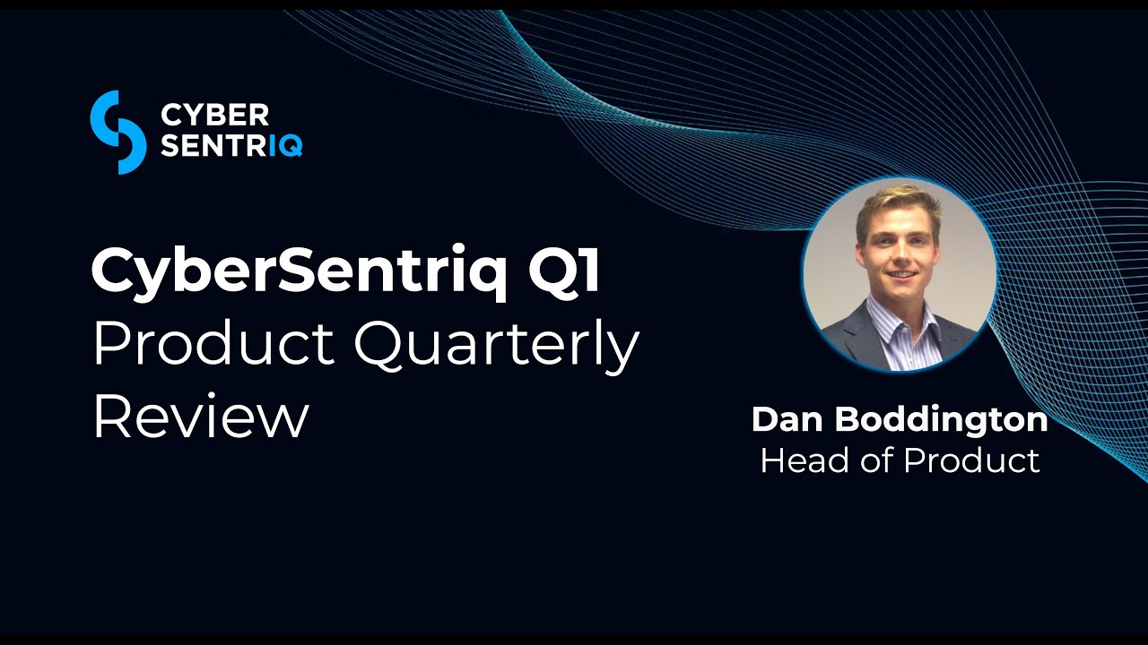 CyberSentriq Q1 Product Quarterly Review