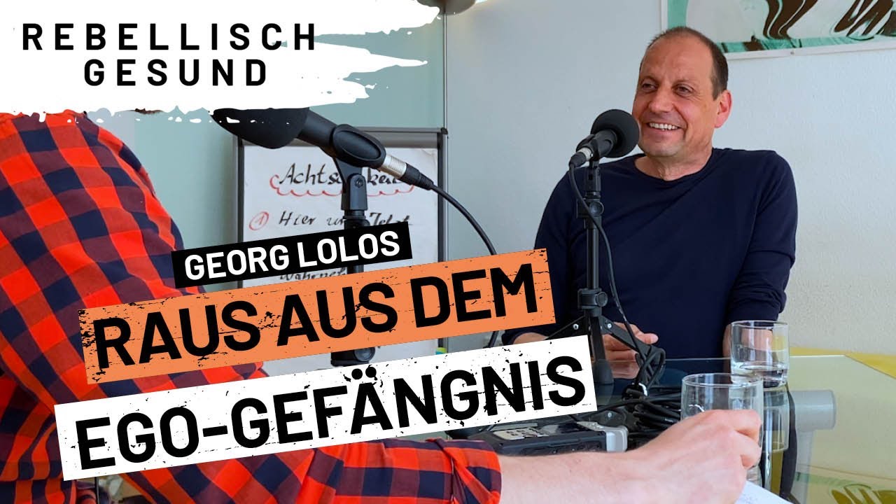 Du bist nicht, was du denkst! Mit Bewusstseins-Trainer Georg Lolos | Rebellisch Gesund Podcast