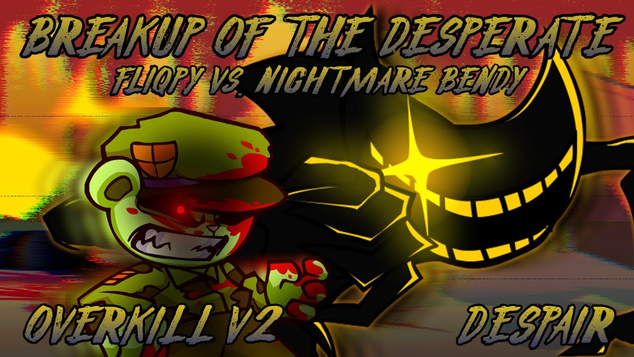 Breakup Of The Desperate [Overkill V2 x Despair | Fliqpy Vs. Nightmare Bendy] FNF MASHUP