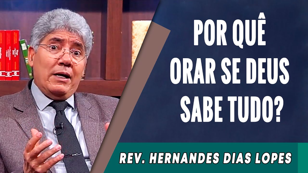 055 - Por Qu&ecirc; Orar Se Deus Sabe Tudo? - Hernandes Dias Lopes
