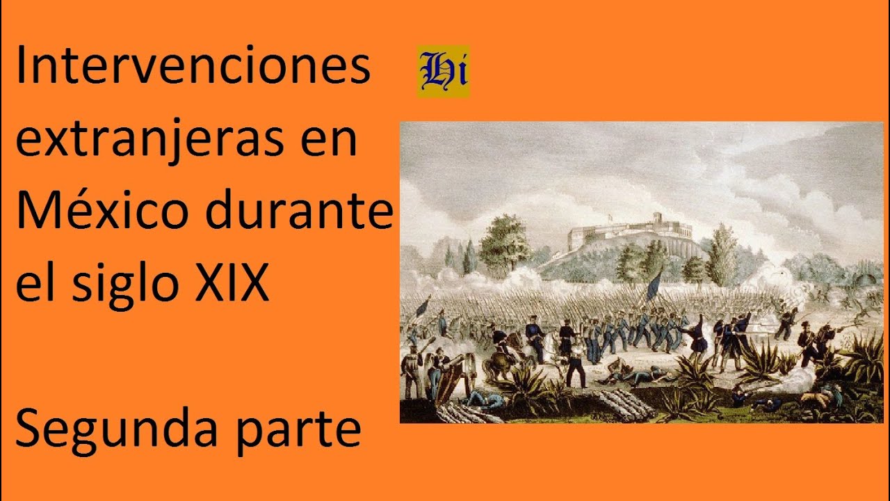 Intervenciones extranjeras en México durante el siglo XIX, segunda parte