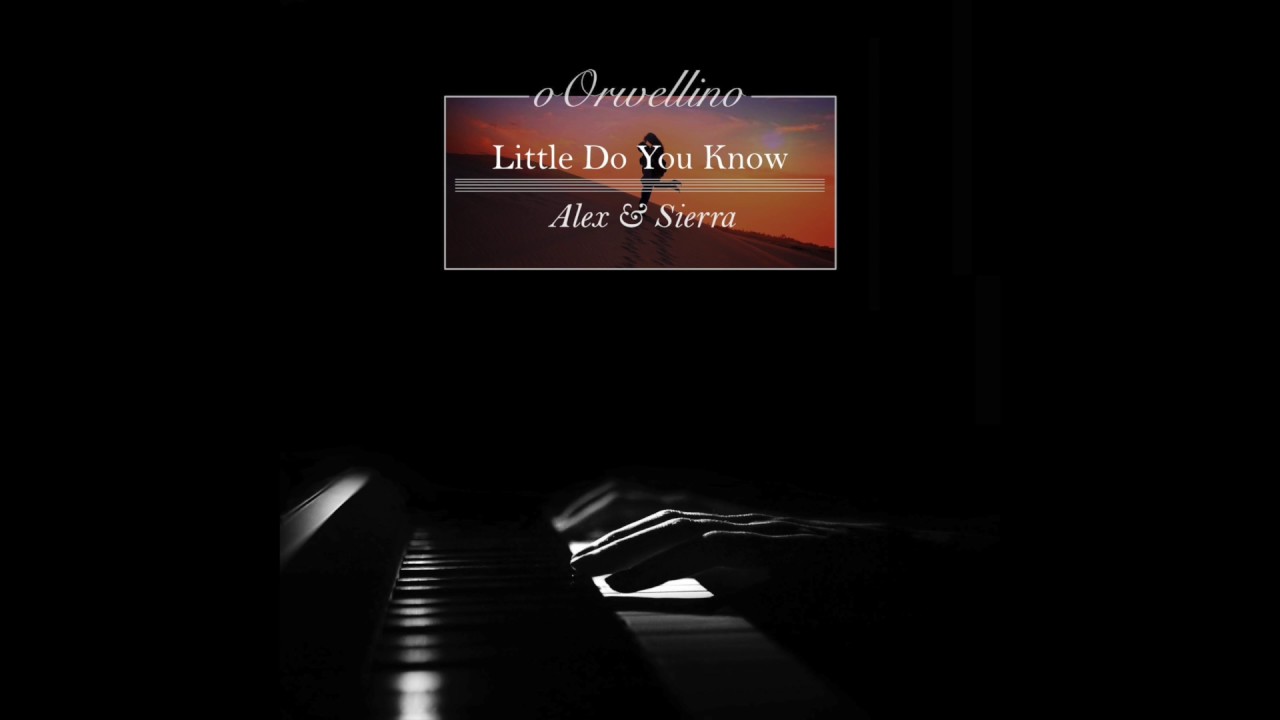 Little Do You Know - Alex & Sierra (Piano Cover by oOrwellino)