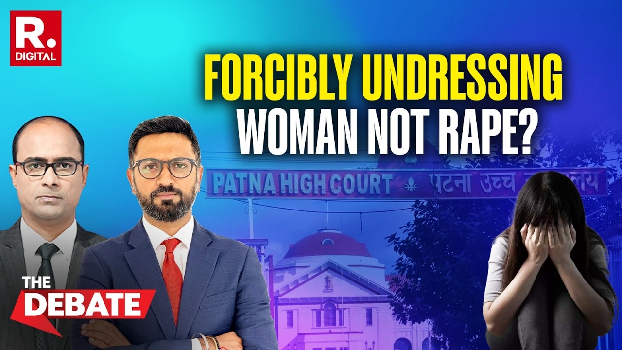 The Debate: Patna High Court Order On &ldquo;Undressing&rdquo; & &ldquo;Groping&rdquo; Not Rape Sparks Outrage