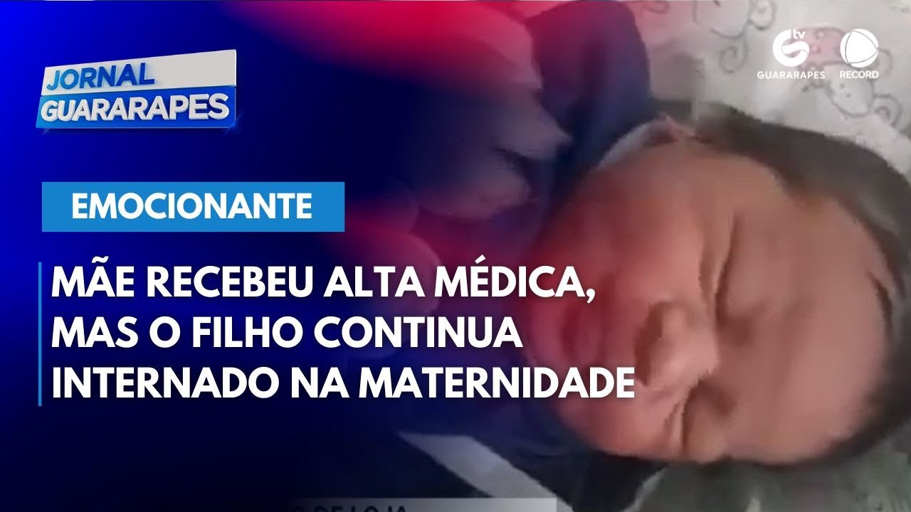 Mãe recebeu alta médica, mas o filho continua internado na maternidade
