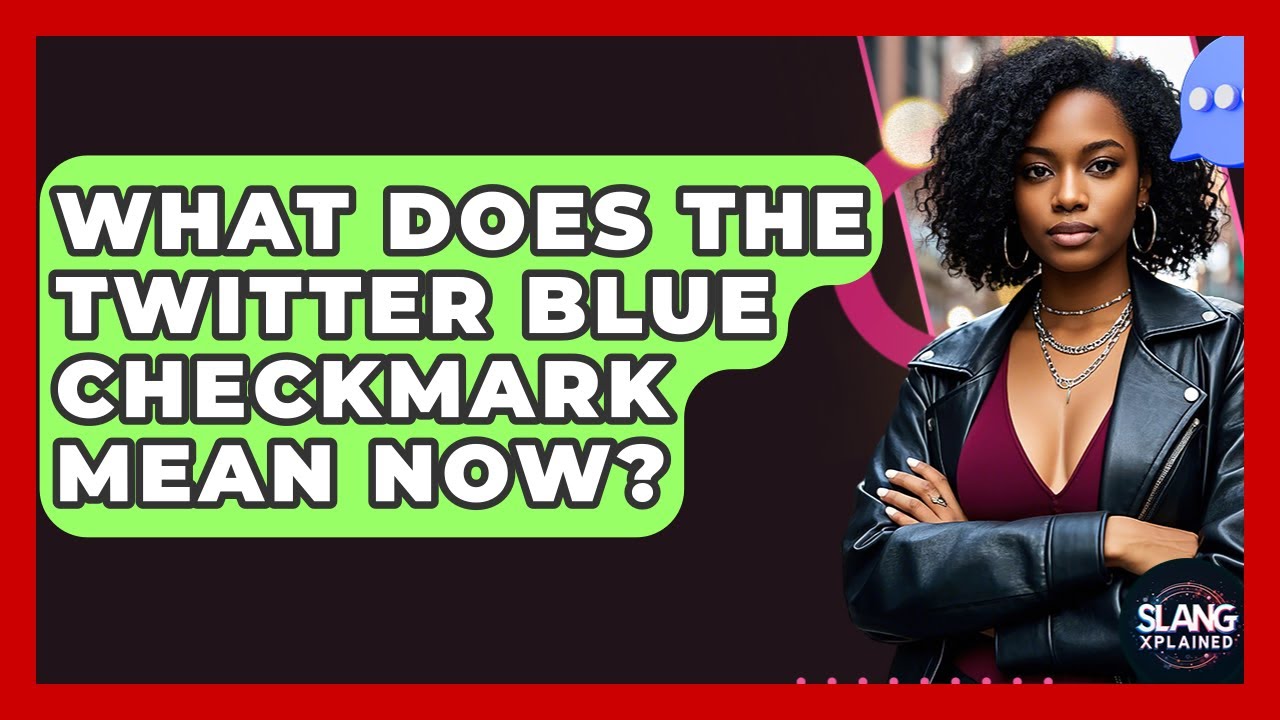 What Does The Twitter Blue Checkmark Mean Now? - SlangXplained