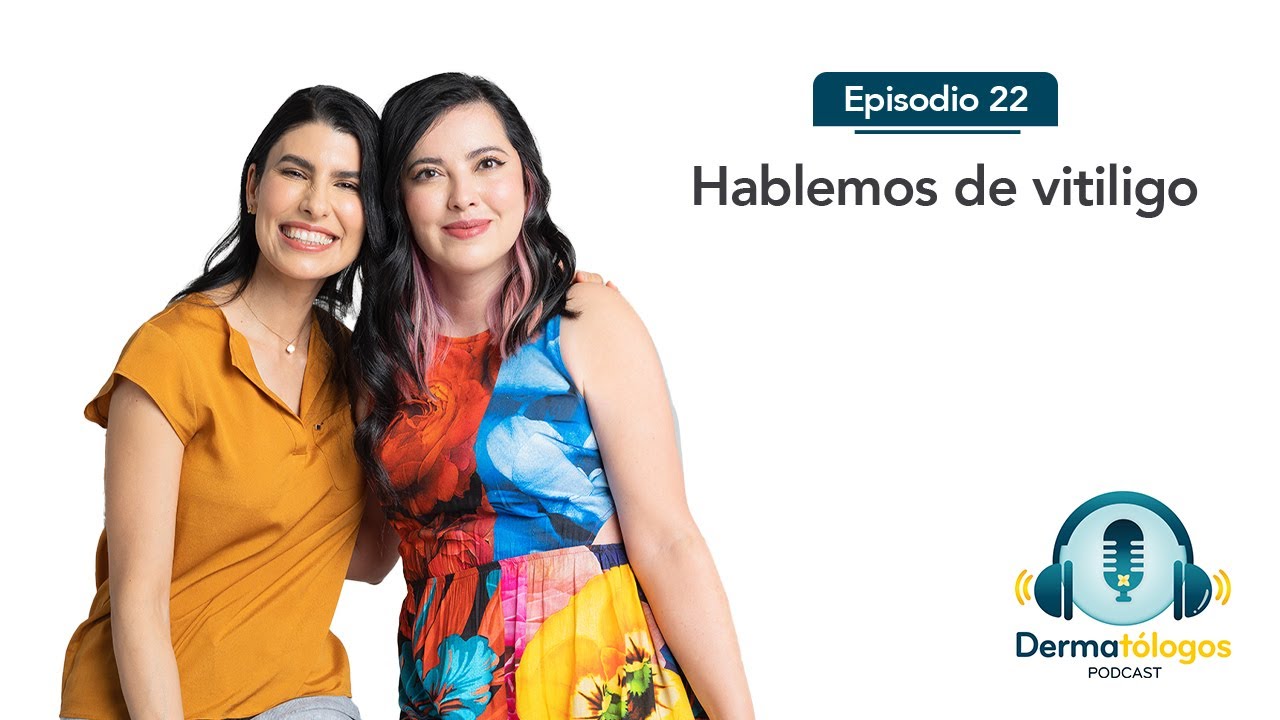 Ep.22  | Hablemos de vitiligo | Dermat&oacute;logos Podcast 2da Temporada
