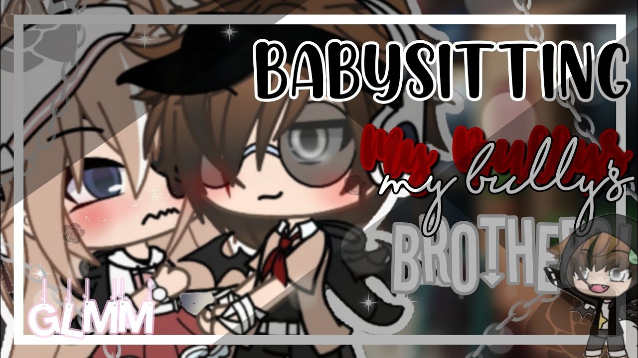 «Babysitting My Bully's Brother •[GLMM]• || Gacha Life Mini Movie||  Original? No Part 2