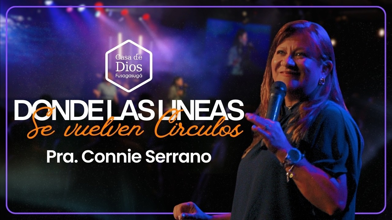 Donde las lineas Se vuelven Circulos - Pra. Connie Serrano