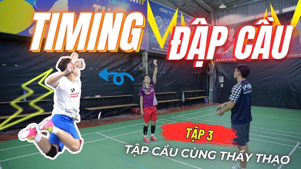Góc - Điểm Rơi - Lực Tay: Hoàn Thiện Kỹ Thuật Đập Cầu Lông Chỉ Với 15p | Seri Tập Cầu Cùng Thầy Thạo