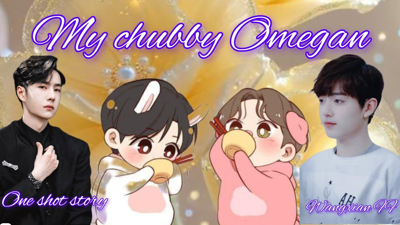 My chubby Omegan] one shot story] wangxian FF ❤️]