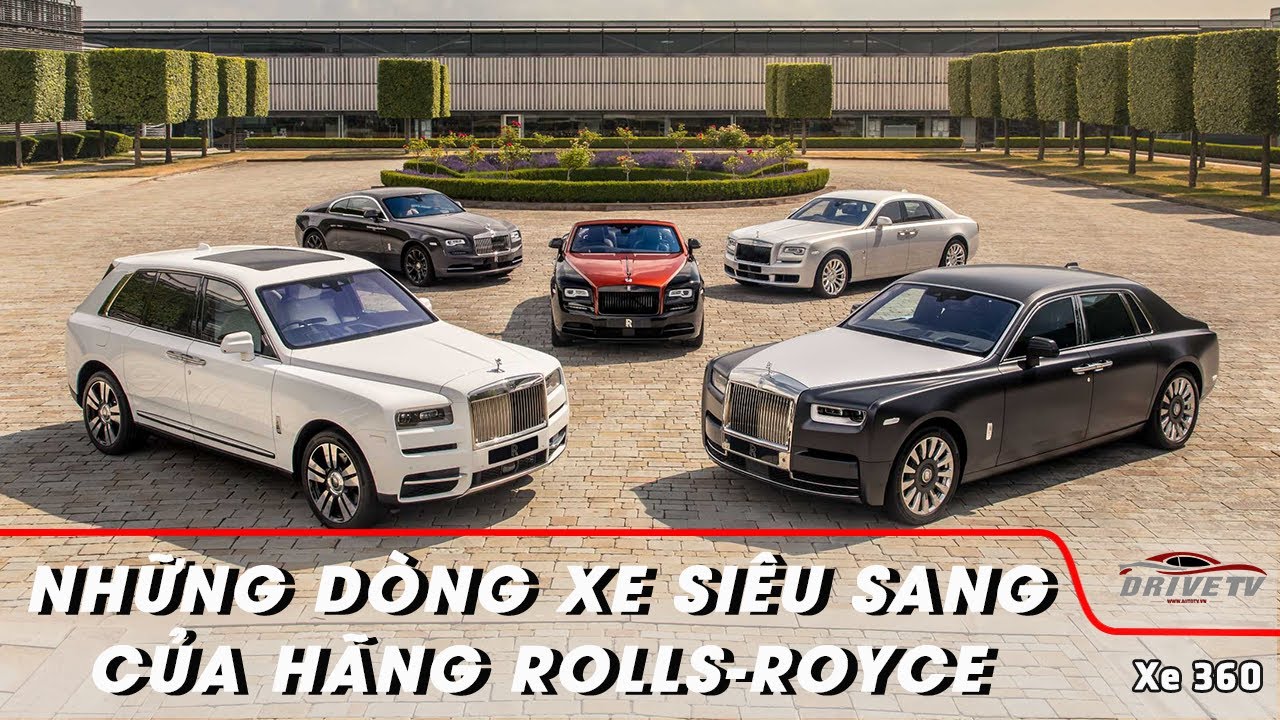 DRIVE TV | H&atilde;ng xe si&ecirc;u sang Rolls Royce c&oacute; bao nhi&ecirc;u d&ograve;ng xe? Đ&oacute; l&agrave; g&igrave;? L&agrave;m thế n&agrave;o để ph&acirc;n biệt?