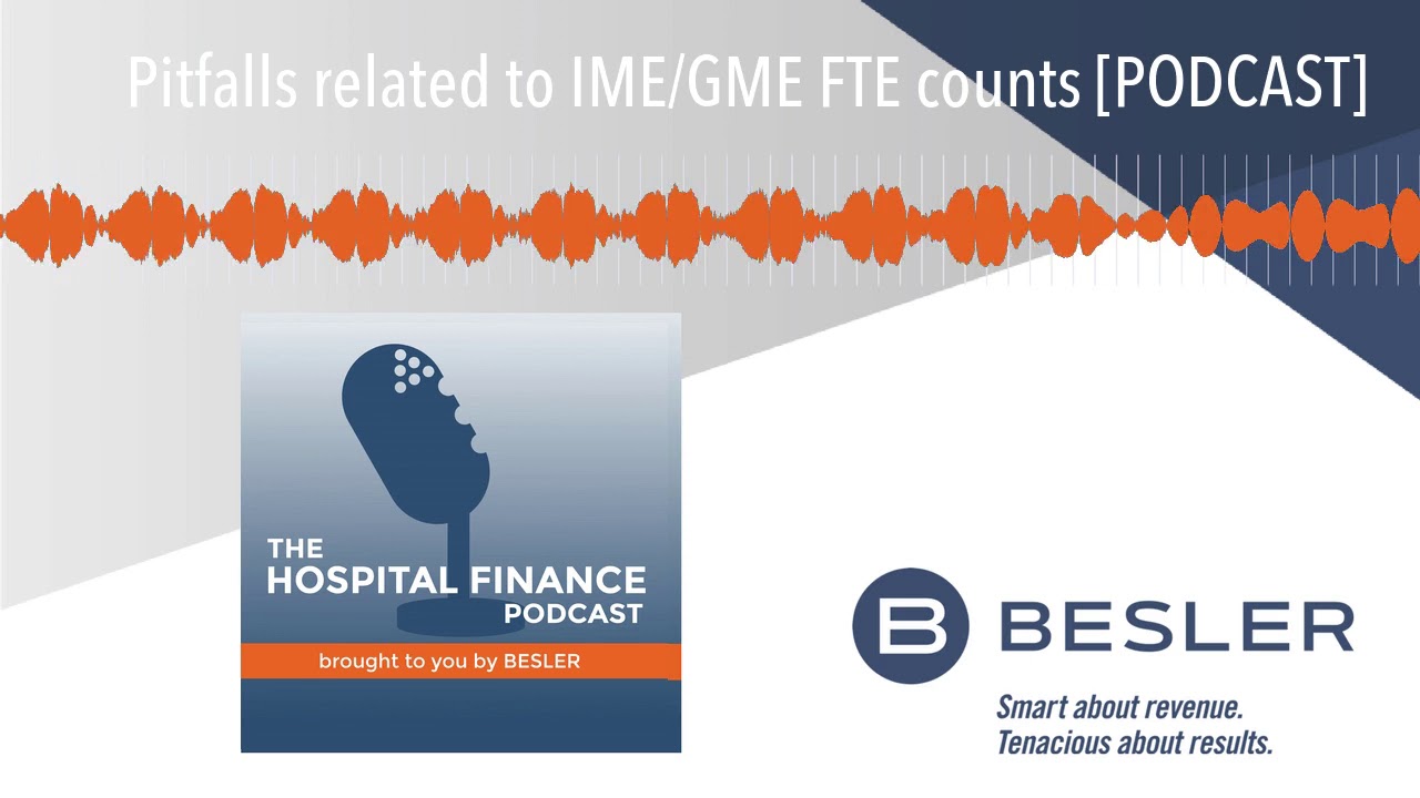 Pitfalls related to IME/GME FTE counts [PODCAST]
