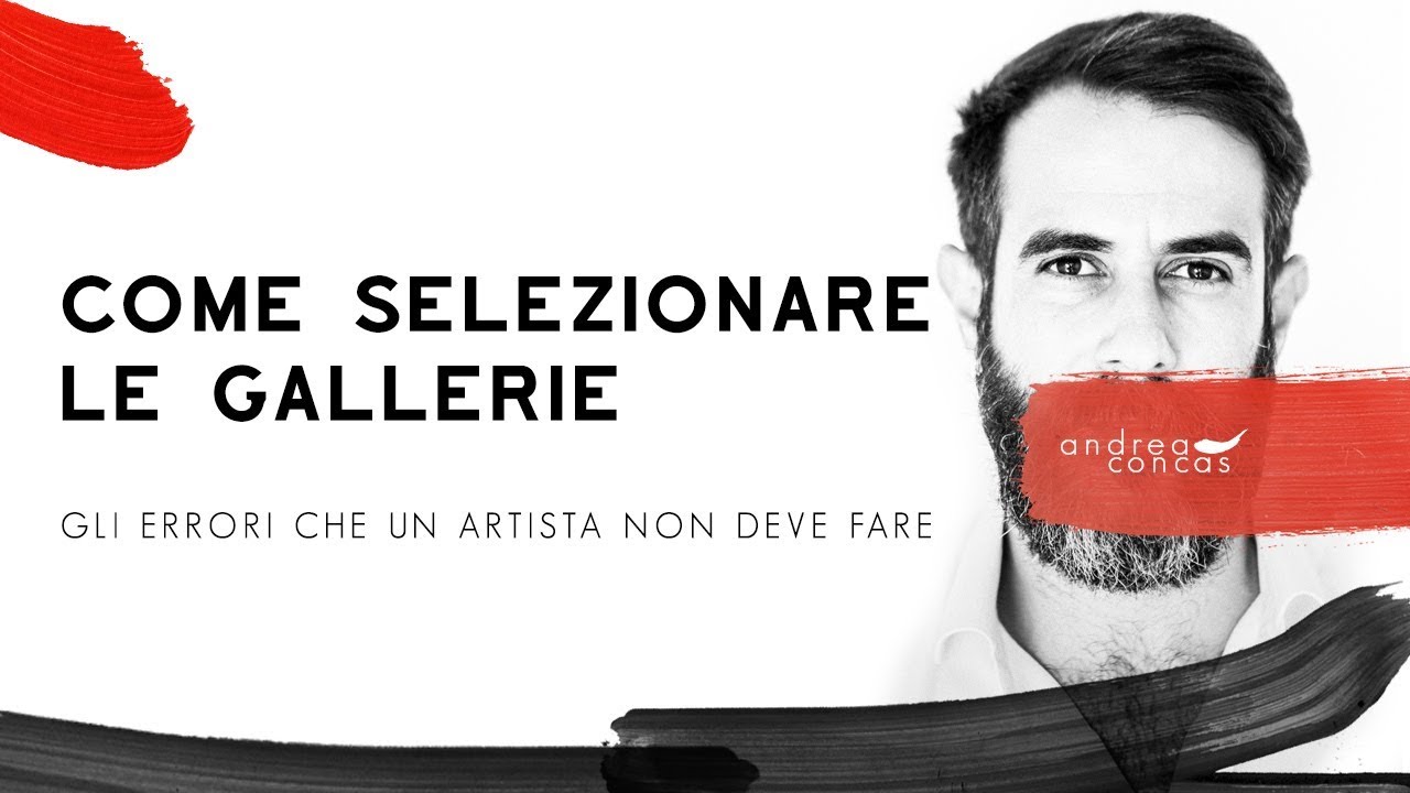 COME SELEZIONARE LE GALLERIE D'ARTE / Gli errori che un artista non deve fare / ArteCONCAS