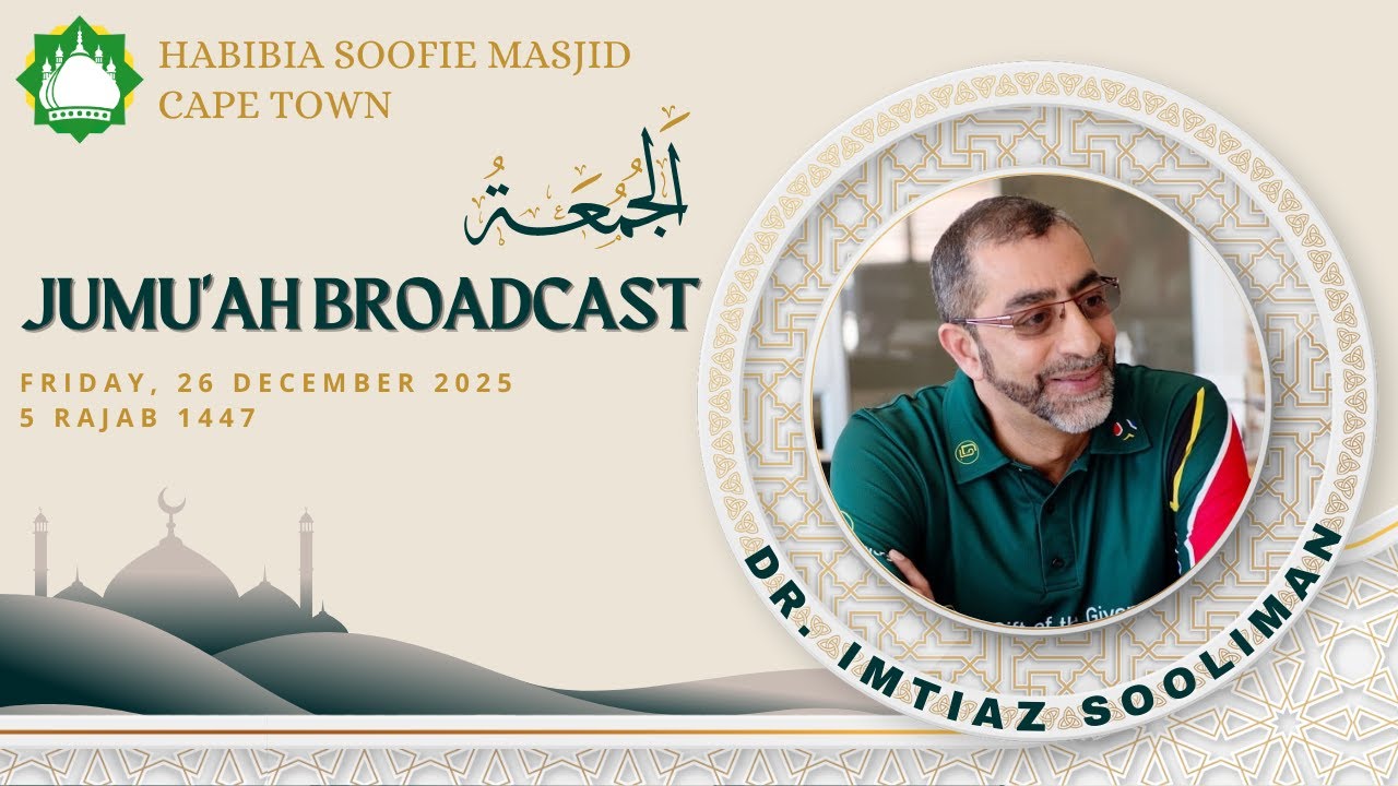 Dr.Imtiaz Sooliman, Jumuah Programme Friday, 26 December 2025/6 Rajab 1447