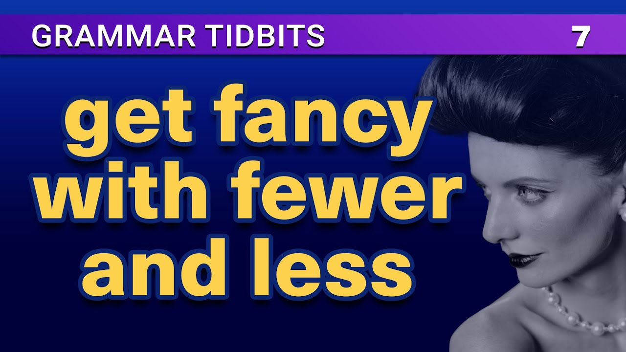 Using “less” and “fewer” in formal English | Grammar and Style Tidbits 7