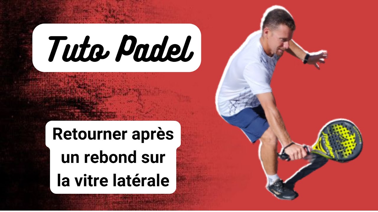 Tactique padel : comment retourner après un rebond sur la vitre latérale