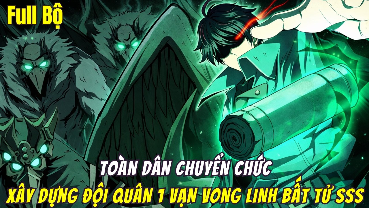 Tiến Hóa Từ Cấp F- Đến Cấp SSS, Main Bắt Đầu Xây Dựng Đội Quân 1 Vạn Vong Linh Cấp SSS | Full Bộ
