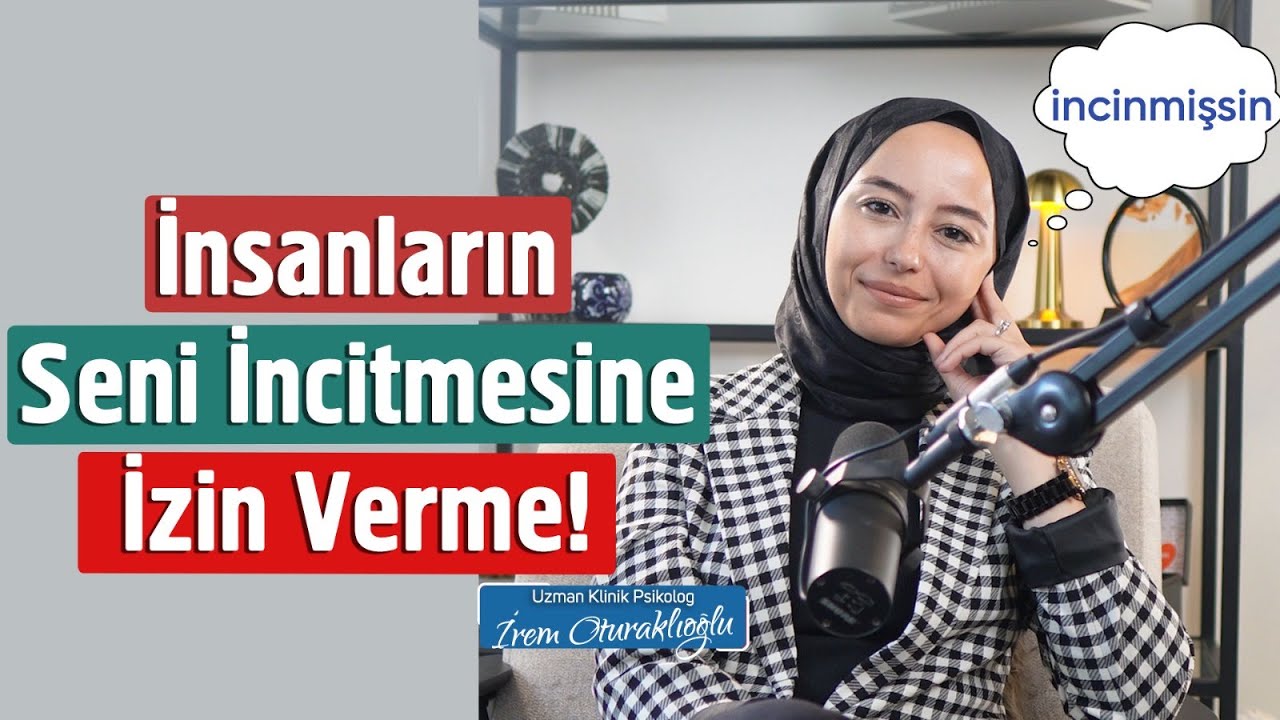 İnsanların Seni İncitmesine İzin Verme! | İrem Oturaklıoğlu Kaya