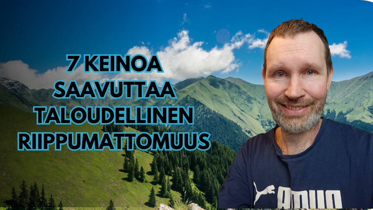 7 keinoa saavuttaa taloudellinen riippumattomuus