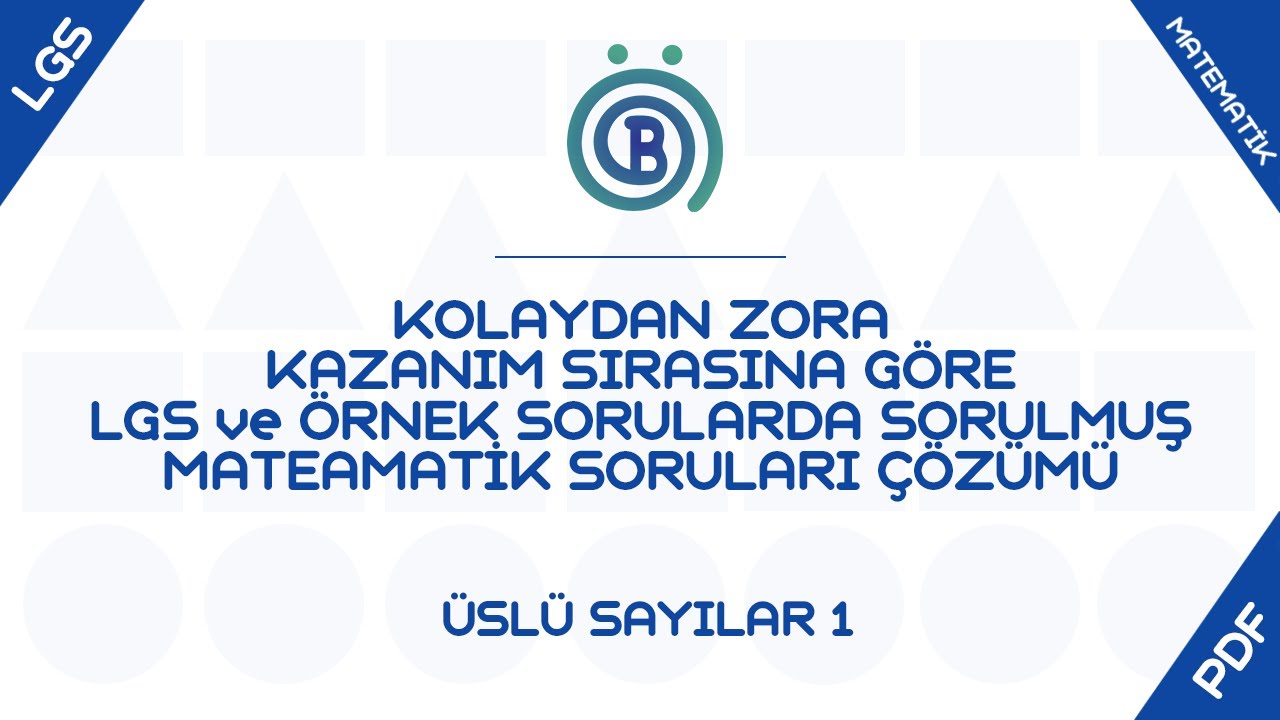 Üslü Sayılar 1 - Kazanım Sırasına Göre Kolaydan Zora Tüm LGS - Örnek Soruların Çözümü