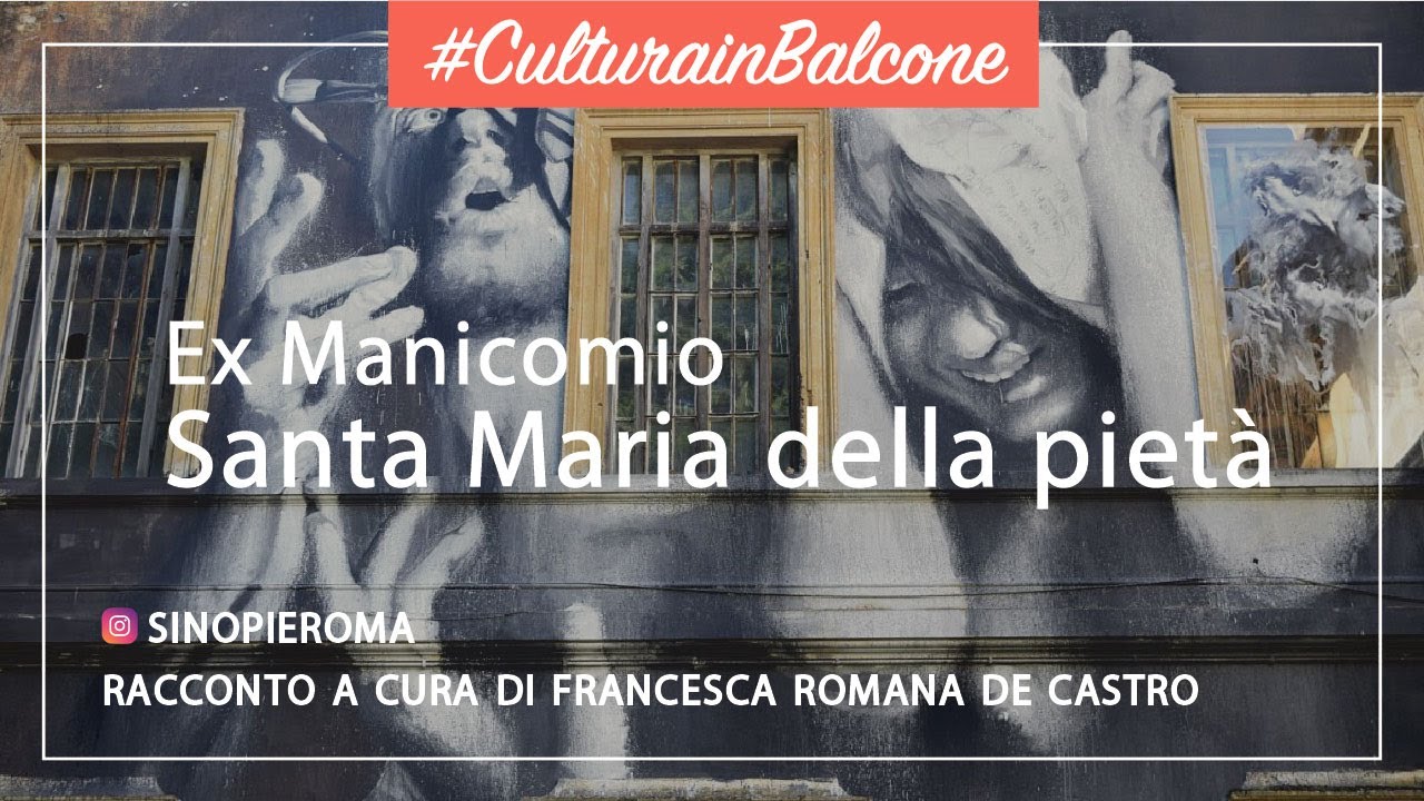 #CulturainBalcone: Ex Manicomio di Santa Maria della Pietà - a cura di Francesca Romana De Castro