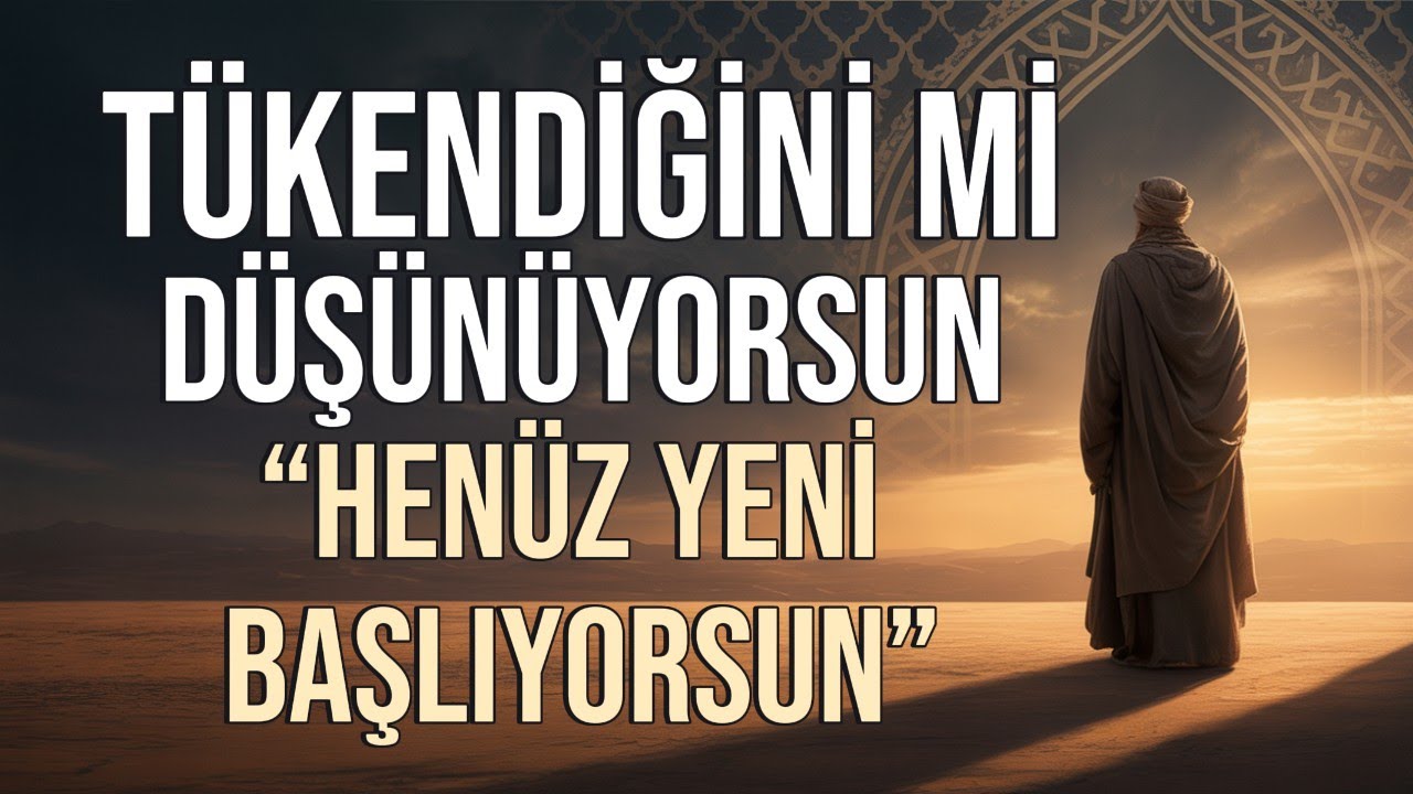 TÜKENDİĞİNİ Mİ DÜŞÜNÜYORSUN? Allah Diyor ki: “Henüz Yeni Başlıyorsun”