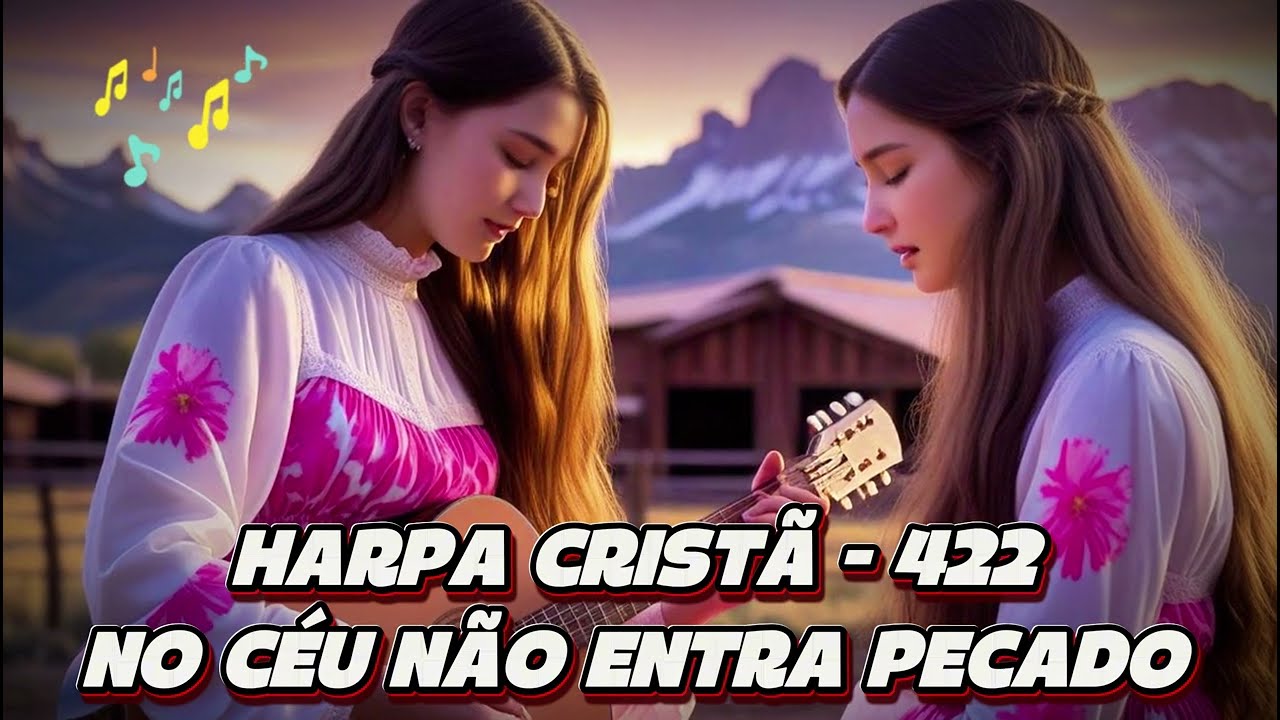 NO CÉU NÃO ENTRA PECADO - HINO 422 -  HARPA CRISTÃ