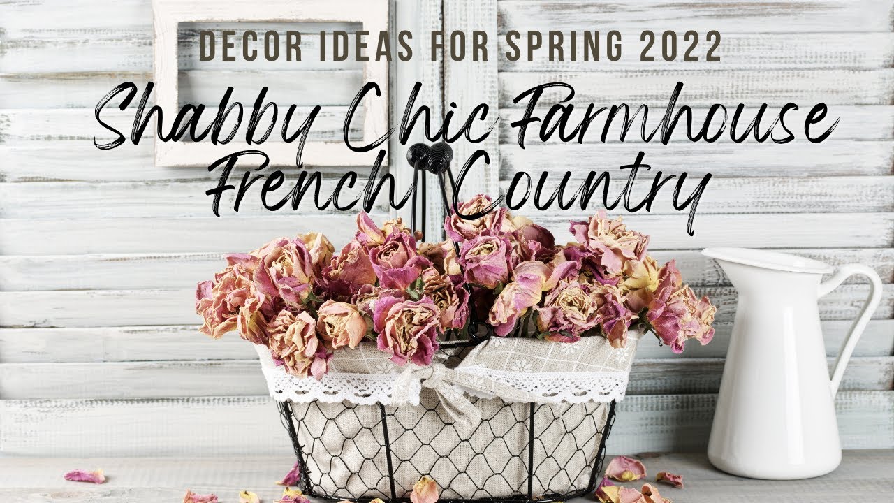 SPRING DECOR 2022 INSPIRATION & IDEAS! THRIFT FLIPS & FREE FRENCH COUNTRY SHABBY FARMHOUSE PROJECTS