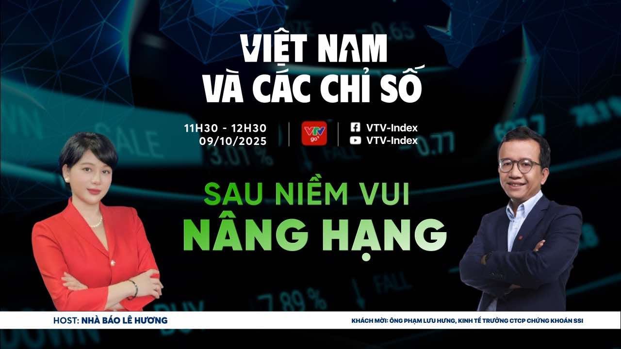 VIỆT NAM VÀ CÁC CHỈ SỐ NGÀY 09/10/2025: SAU NIỀM VUI NÂNG HẠNG | VTVIndex