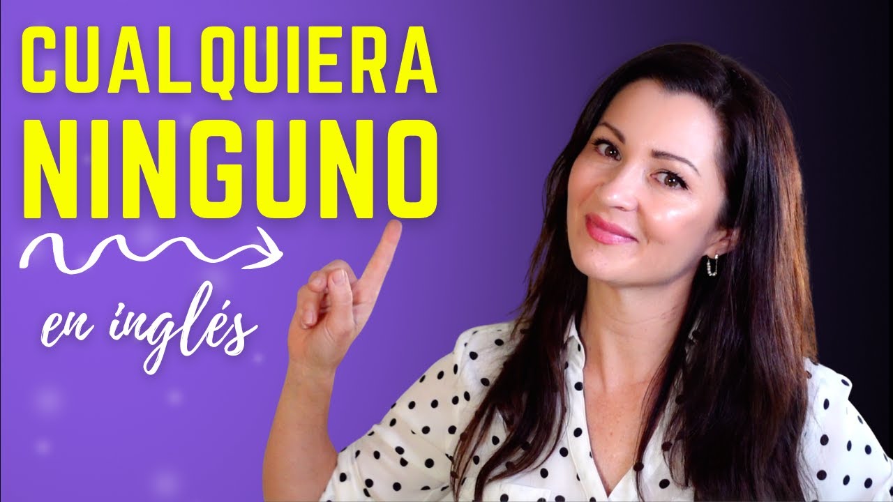 Cómo decir Cualquiera, Ninguno y Tampoco en Inglés | yo tampoco, a mi tampoco en inglés