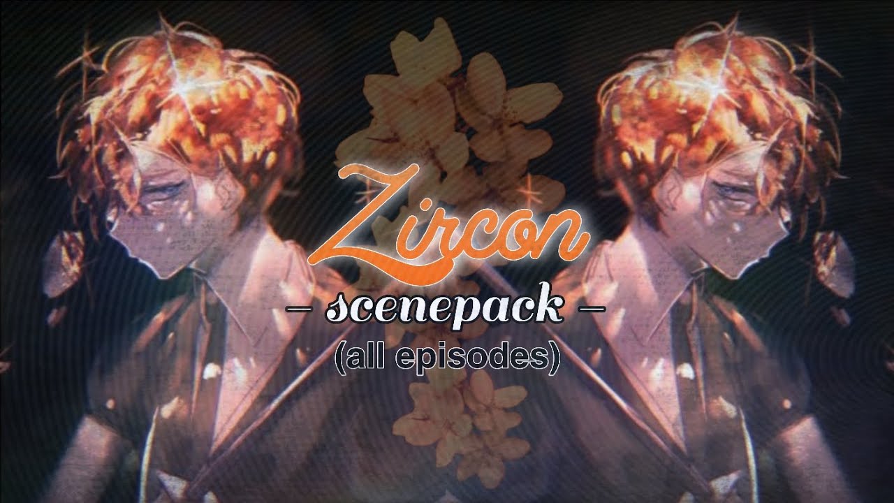ZIRCON SCENEPACK (ALL EPISODES) | HOUSEKI NO SCENEPACKS 