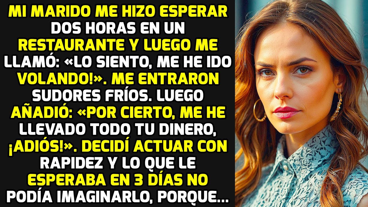 Mi Marido Me Dejó En El Restaurante Y Me Llamó: «Lo Siento, Salí Volando, ¡Adiós!» HISTORIAS LA VIDA