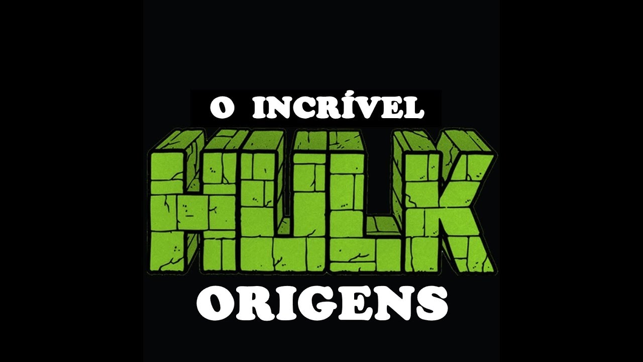 O INCRÍVEL HULK -  ORIGENS