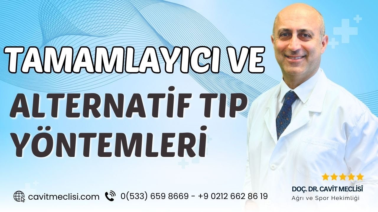 Tamamlayıcı ve alternatif tıp yöntemleri nedir? | Doç. Dr. Cavit Meclisî - Ağrı ve Spor Hekimliği