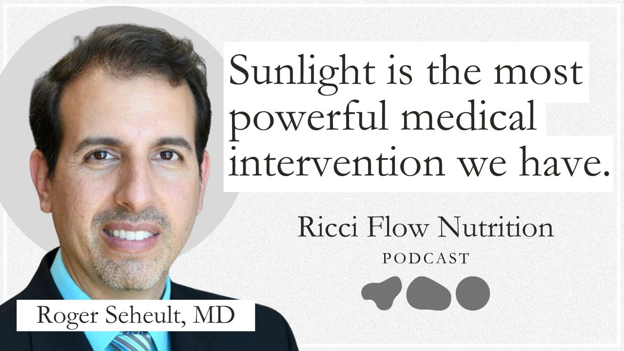 Roger Seheult: The Rediscovery of Sunlight in Medicine | Ricci Flow Nutrition Podcast