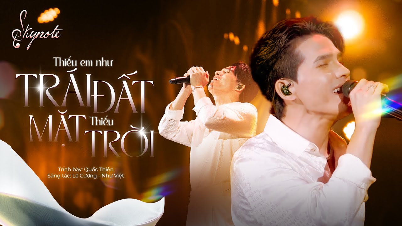 THIẾU EM NHƯ TR&Aacute;I ĐẤT THIẾU MẶT TRỜI - Quốc Thi&ecirc;n | Live Concert SKYNote - H&agrave; Nội
