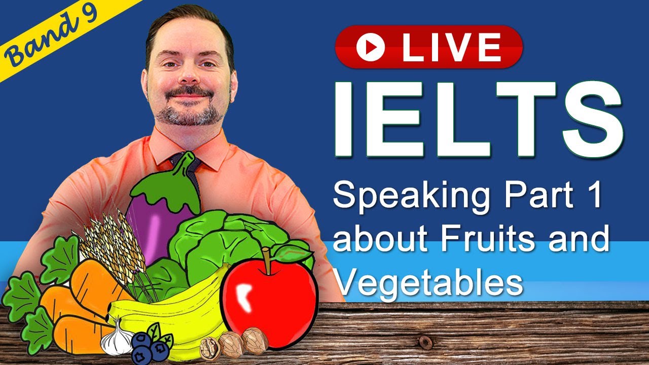 IELTS Live Class - Speaking Part 1 about Fruits and Vegetables
