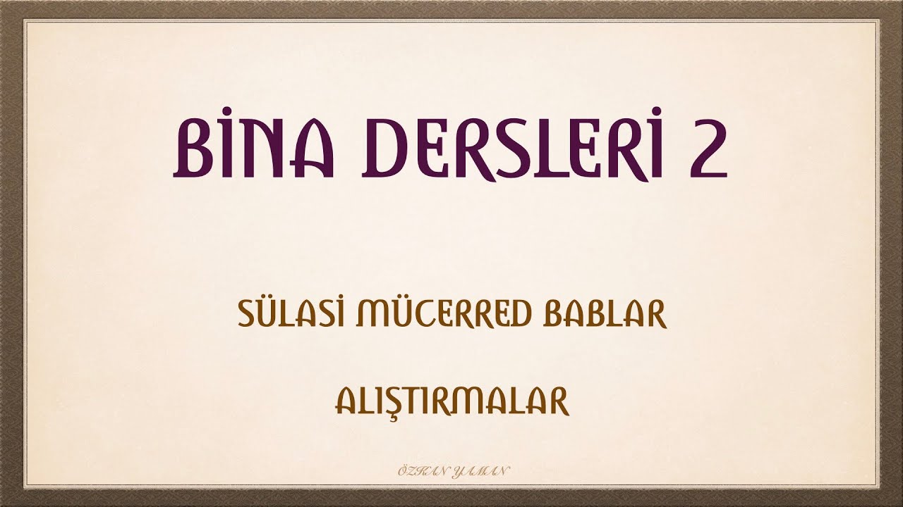 BİNA DERSLERİ 2 (SÜLASİ MÜCERRED BABLAR - ALIŞTIRMALAR)