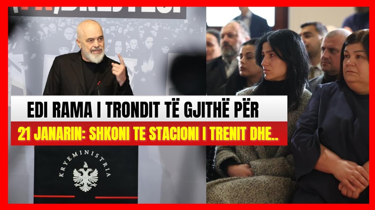 Edi Rama i trondit të gjithë për 21 janarin: Shkoni te stacioni i Trenit dhe do të...
