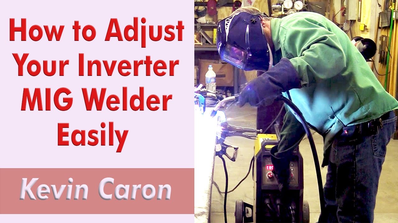 How to Adjust Your Inverter MIG Welder Settings Quickly - Kevin Caron