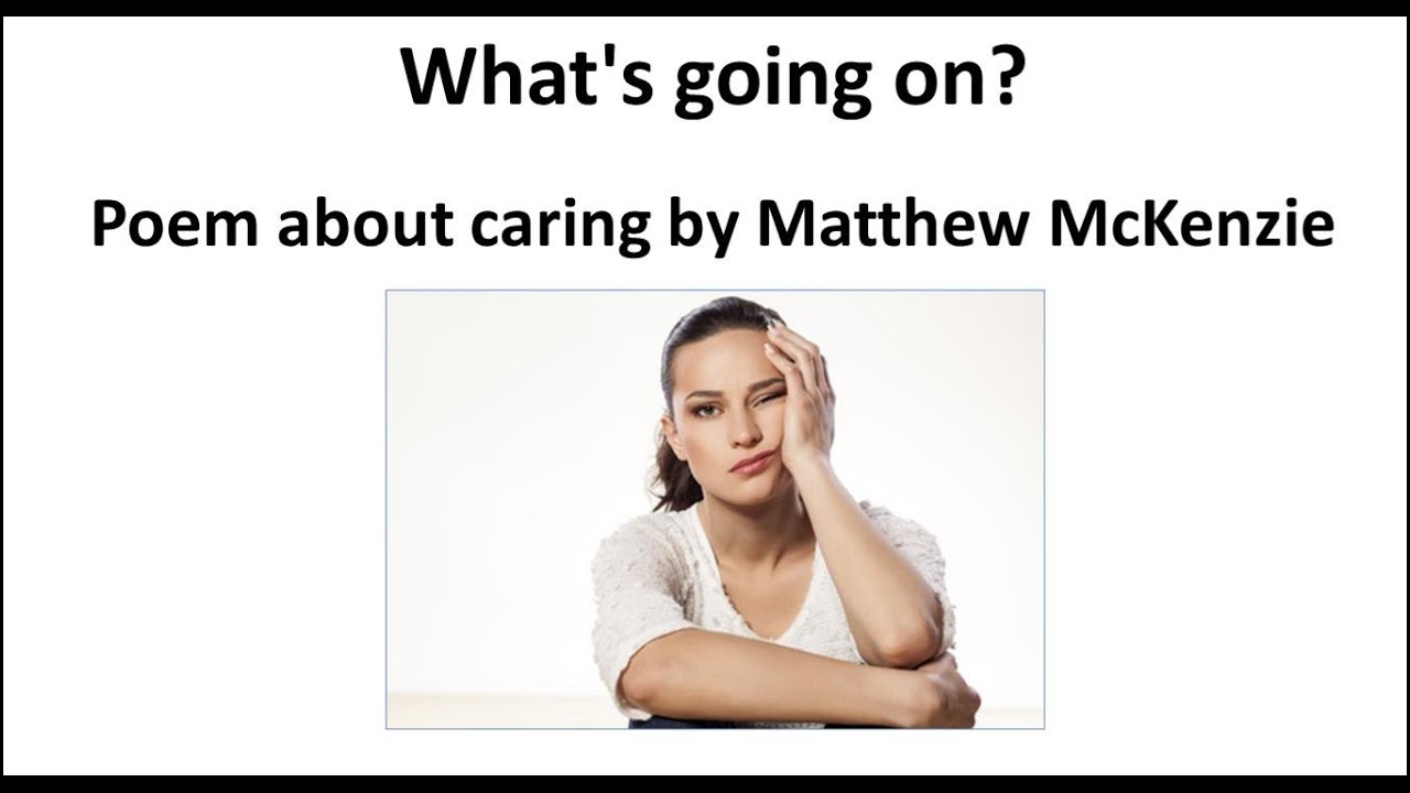 Carer Poem by Matthew McKenzie - Whats going on?