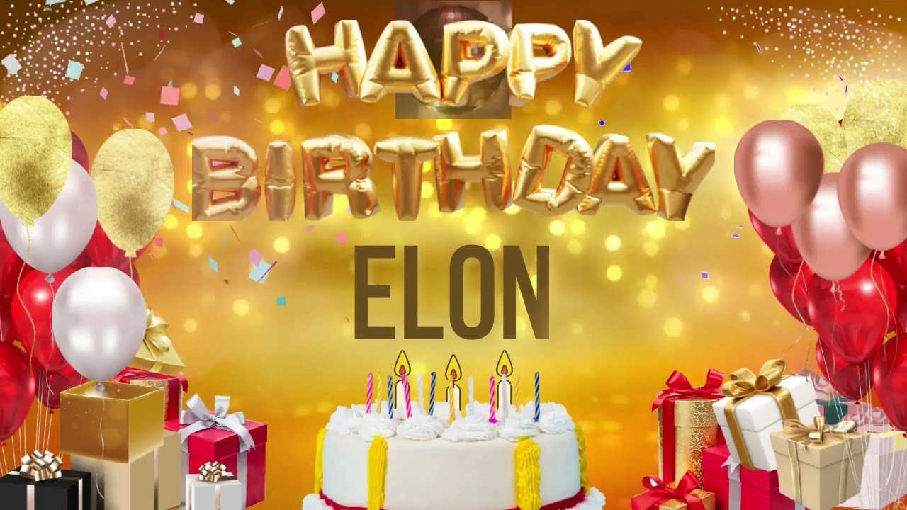 ELON - Happy Birthday Elon