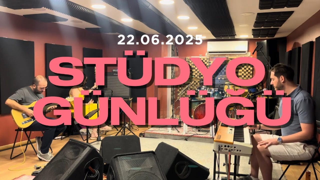 Stüdyo Günlüğü - 22.06.2025