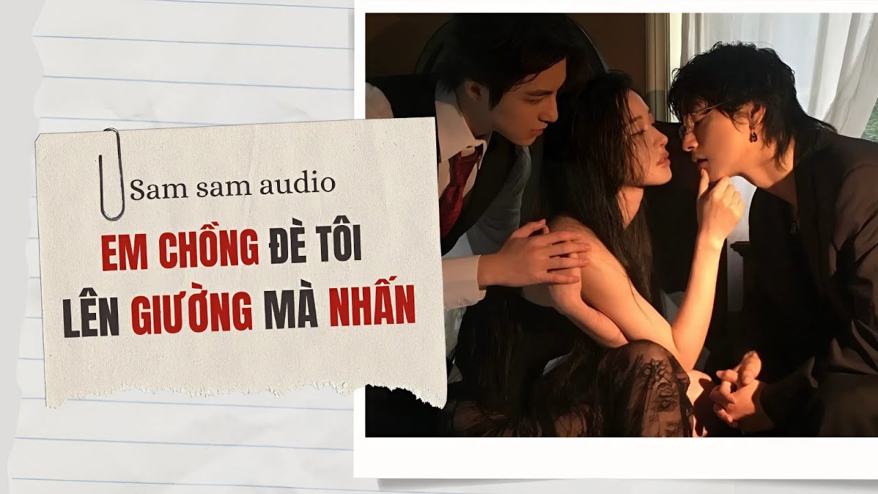 Em chồng đè tôi lên giường mà 'nhấn' | Sam sam audio