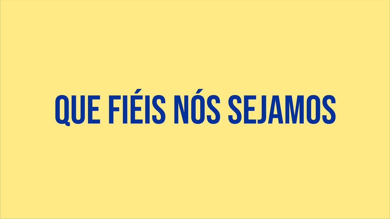 Que Fiéis Nós Sejamos