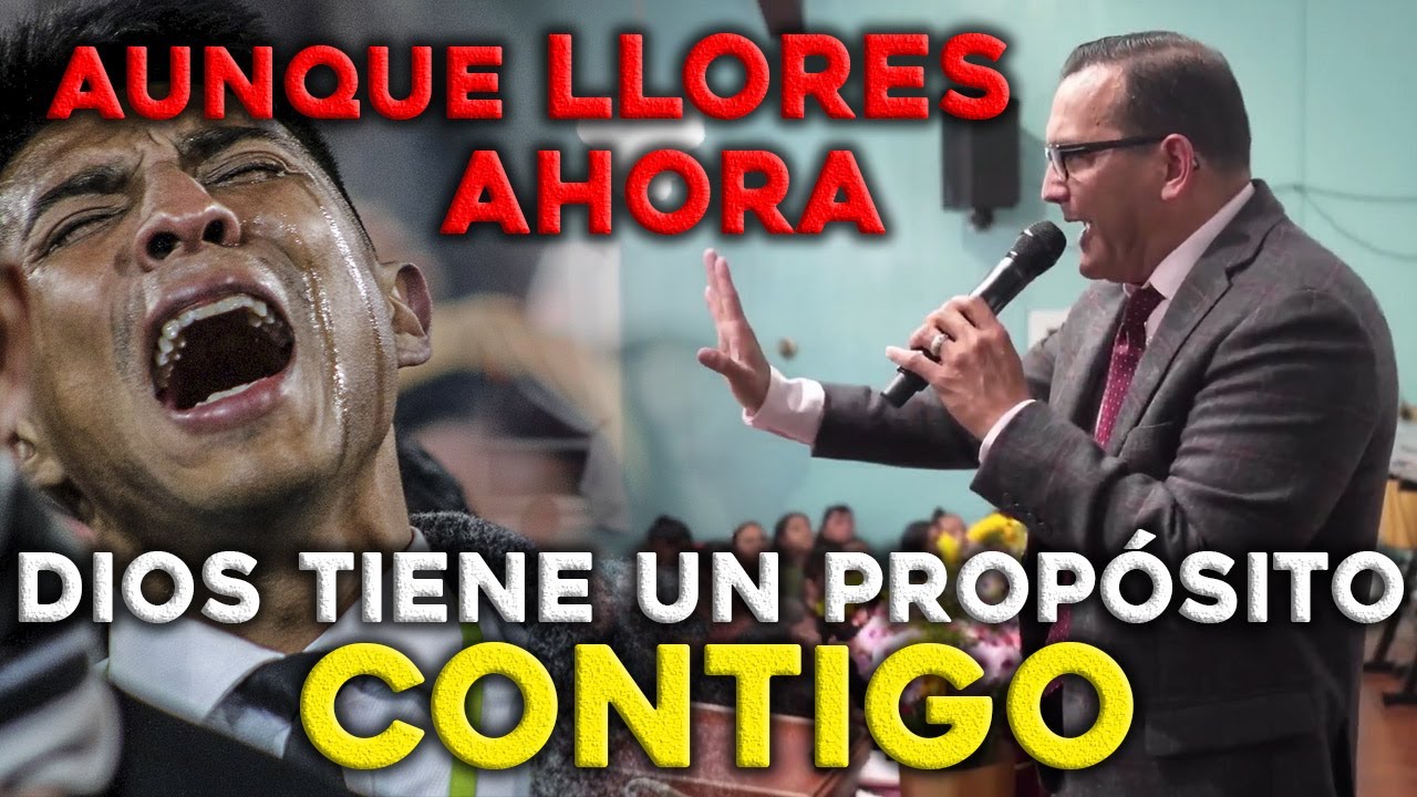 Aunque llores Dios tiene un propósito contigo - Pastor David Gutierrez