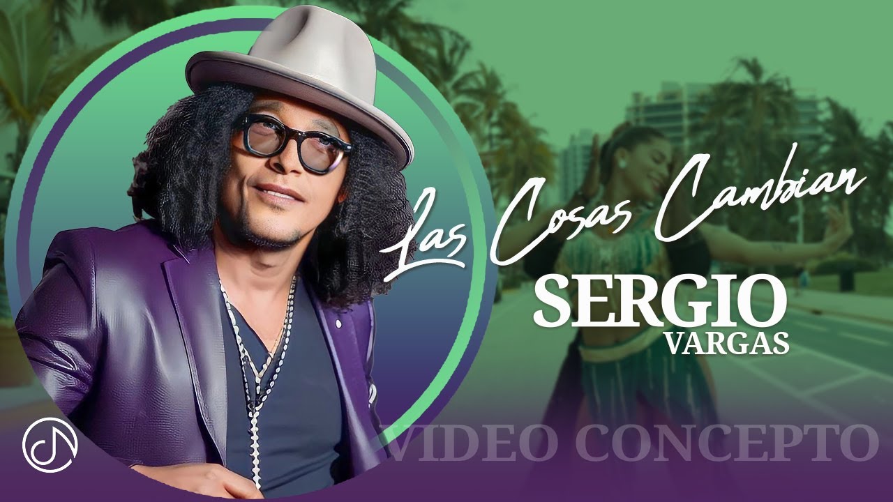 Las Cosas CAMBIAN 🤔 Sergio Vargas 🎺 (Video Concepto)