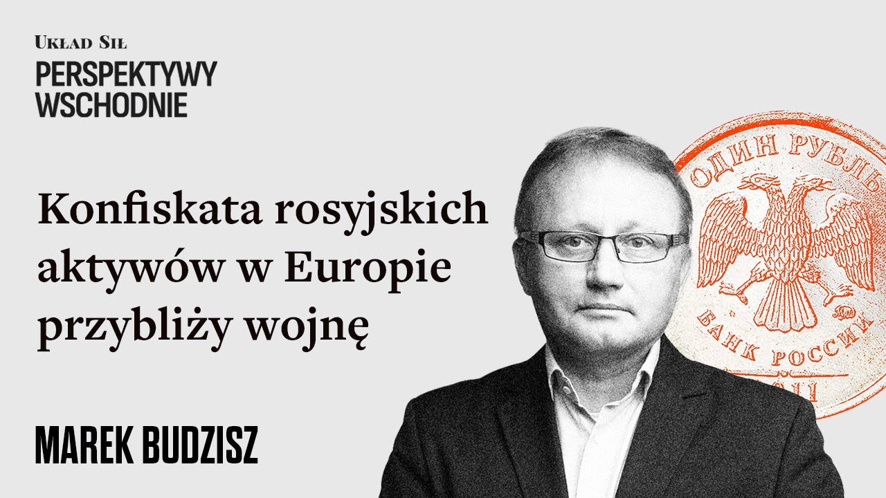 Konfiskata rosyjskich aktywów w Europie przybliży wojnę - Marek Budzisz