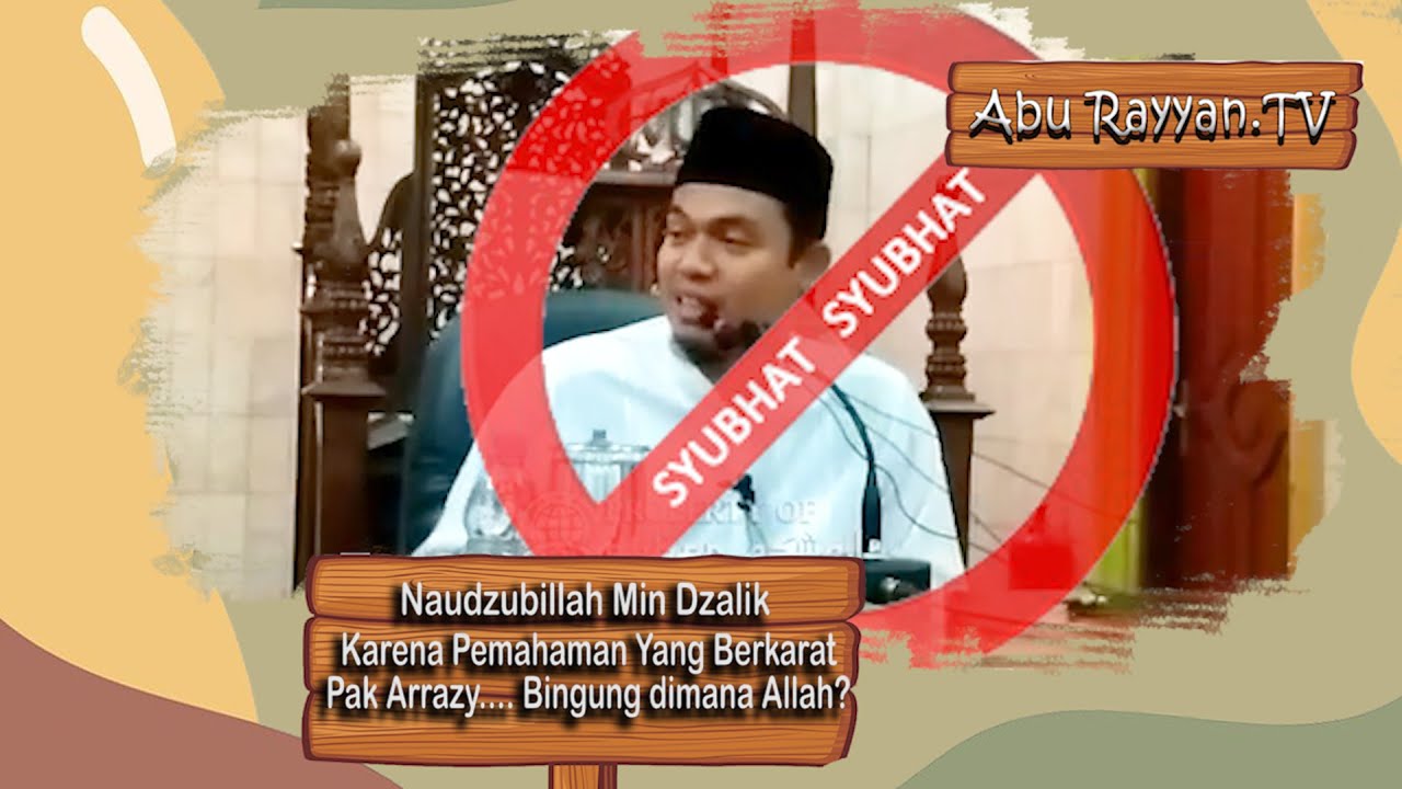 Naudzubillah Min Dzalik... Karena Pemahaman Yang Berkarat Pak Arrazy   Bingung dimana Allah..